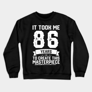 It Took Me 86 Years To Create This Masterpiece Crewneck Sweatshirt
